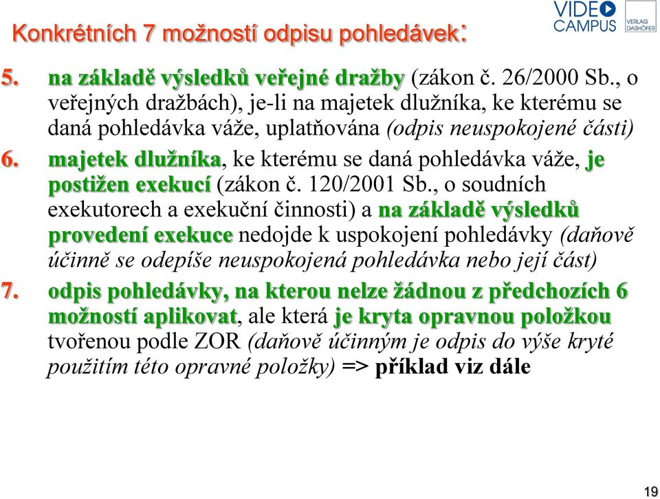 majetek dlužníka, ke kterému se daná pohledávka váže, je postižen exekucí (zákon č. 120/2001 Sb.