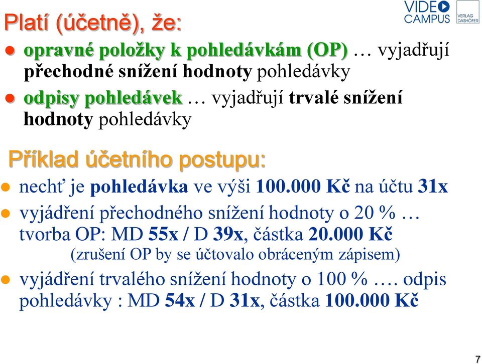 000 Kč na účtu 31x vyjádření přechodného snížení hodnoty o 20 % tvorba OP: MD 55x / D 39x, částka 20.