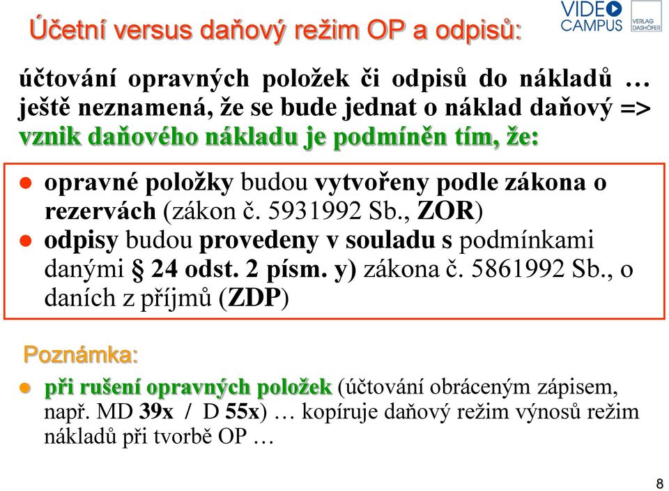 , ZOR) odpisy budou provedeny v souladu s podmínkami danými 24 odst. 2 písm. y) zákona č. 5861992 Sb.