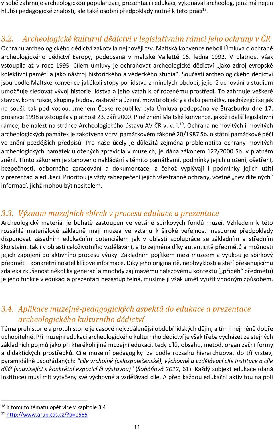 Maltská konvence neboli Úmluva o ochraně archeologického dědictví Evropy, podepsaná v maltské Vallettě 16. ledna 1992. V platnost však vstoupila až v roce 1995.