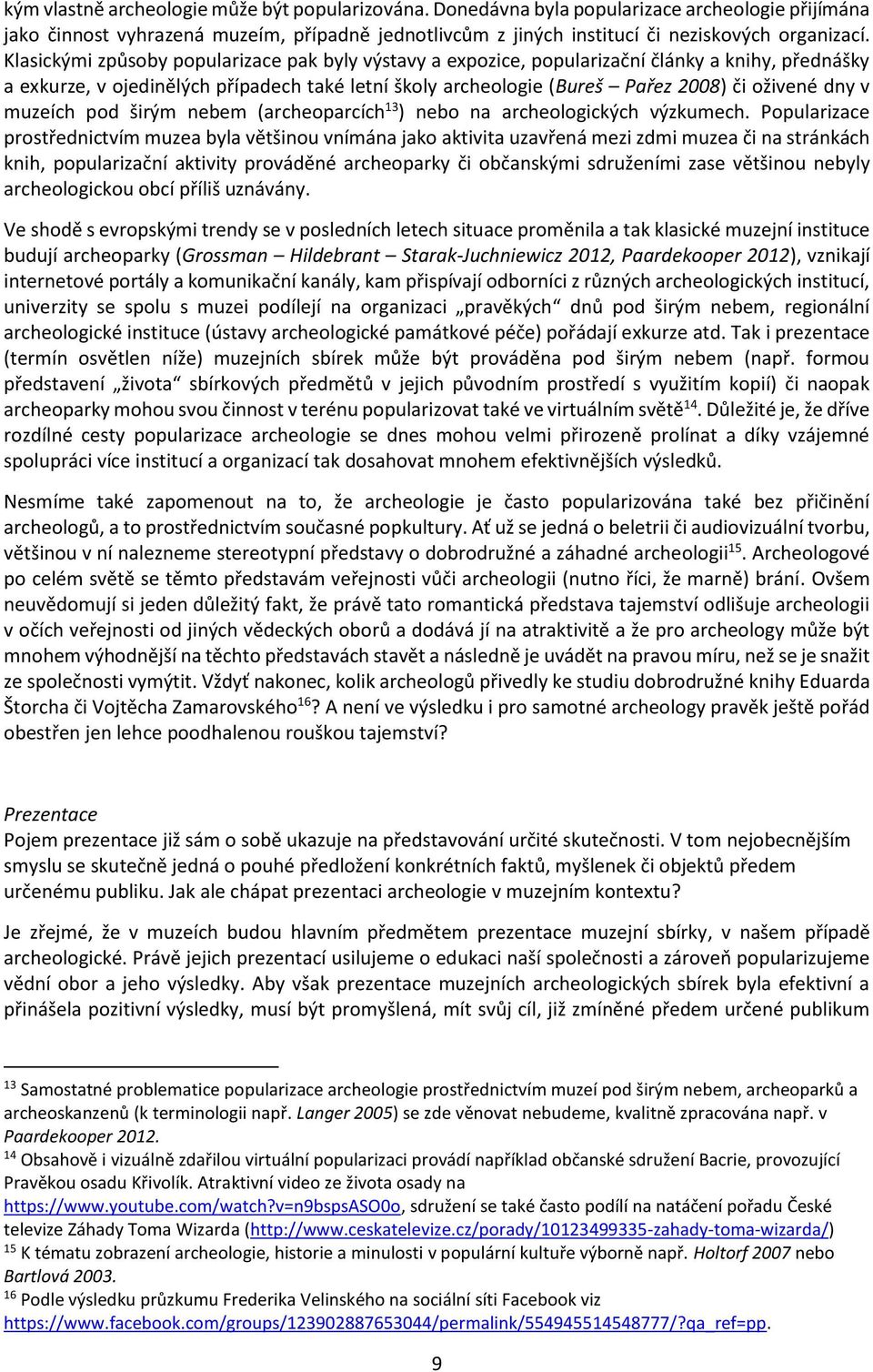 v muzeích pod širým nebem (archeoparcích 13 ) nebo na archeologických výzkumech.