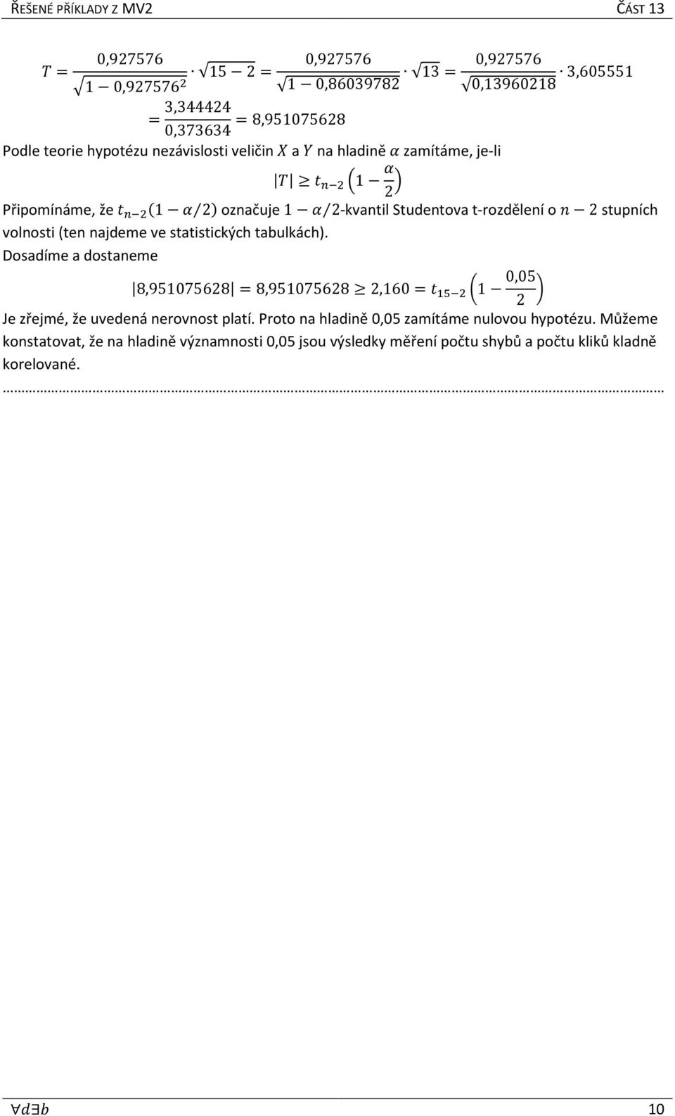 najdeme ve statistických tabulkách. Dosadíme a dostaneme 8,951075628 =8,951075628 2,160=7 I8& <1 0,05 2 = Je zřejmé, že uvedená nerovnost platí.