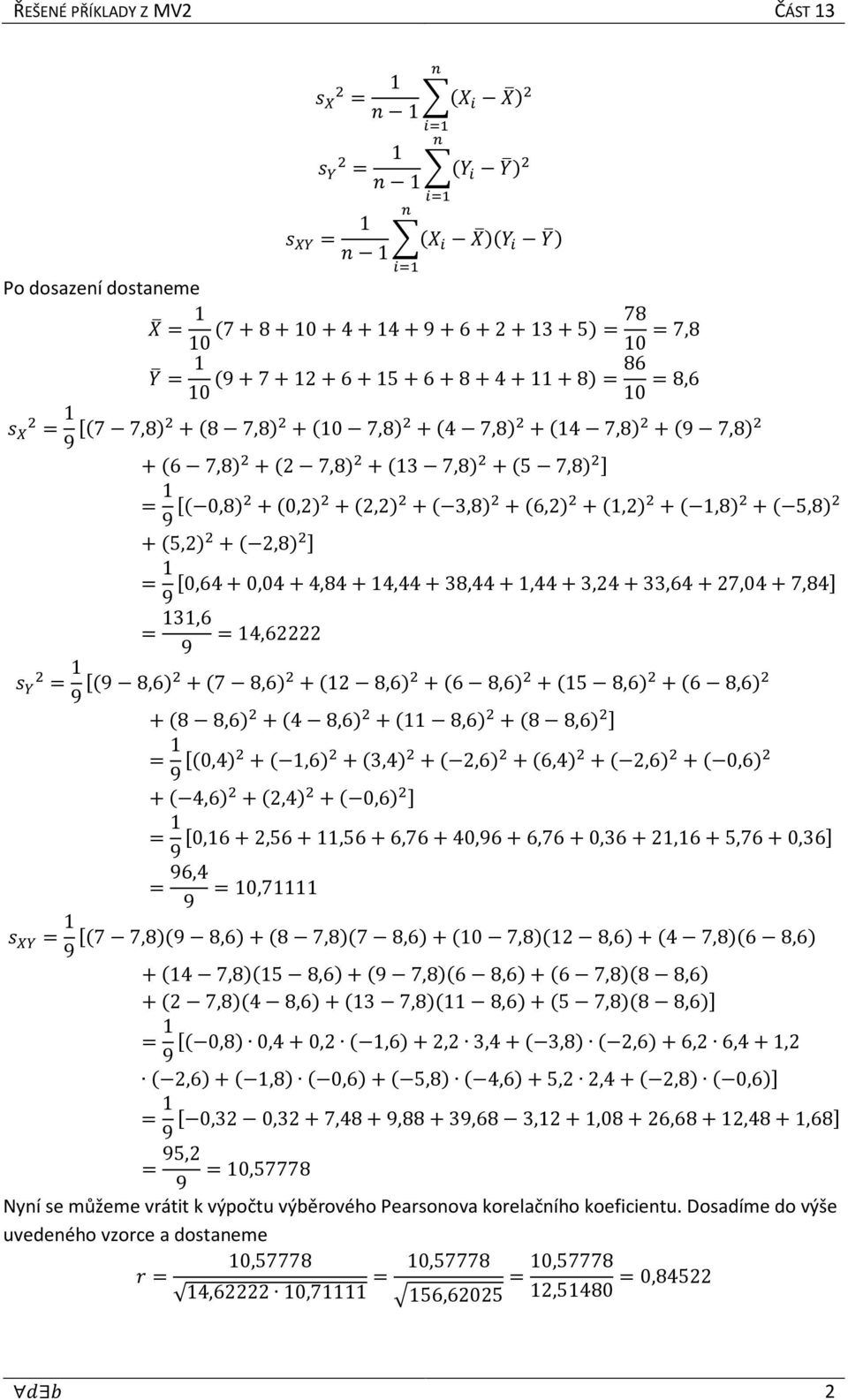 0 = 1 9 /0,64+0,04+4,84+14,44+38,44+1,44+3,24+33,64+27,04+7,840 = 131,6 9 =14,62222 " $ & = 1 9 /+9 8,6,& ++7 8,6, & ++12 8,6, & ++6 8,6, & ++15 8,6, & ++6 8,6, & ++8 8,6, & ++4 8,6, & ++11 8,6, &