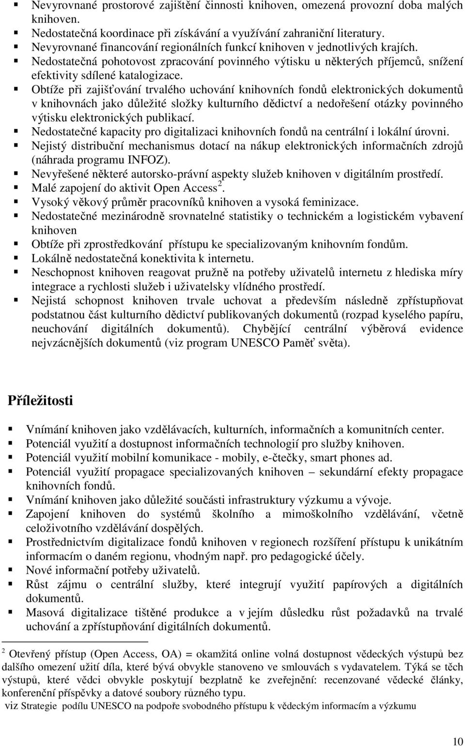 Obtíže při zajišťování trvalého uchování knihovních fondů elektronických dokumentů v knihovnách jako důležité složky kulturního dědictví a nedořešení otázky povinného výtisku elektronických publikací.