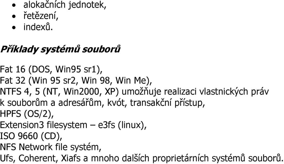 (NT, Win2000, XP) umožňuje realizaci vlastnických práv k souborům a adresářům, kvót, transakční