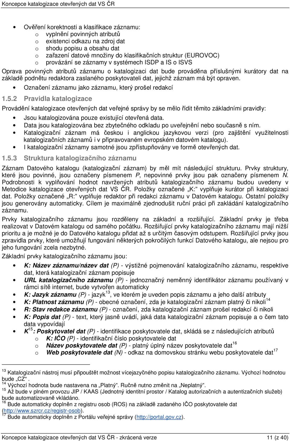 dat, jejichž záznam má být opraven. Označení záznamu jako záznamu, který prošel redakcí 1.5.