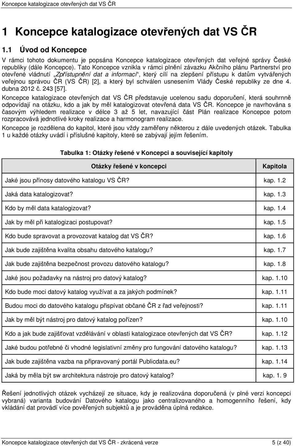 ČR) [2], a který byl schválen usnesením Vlády České republiky ze dne 4. dubna 2012 č. 243 [57].