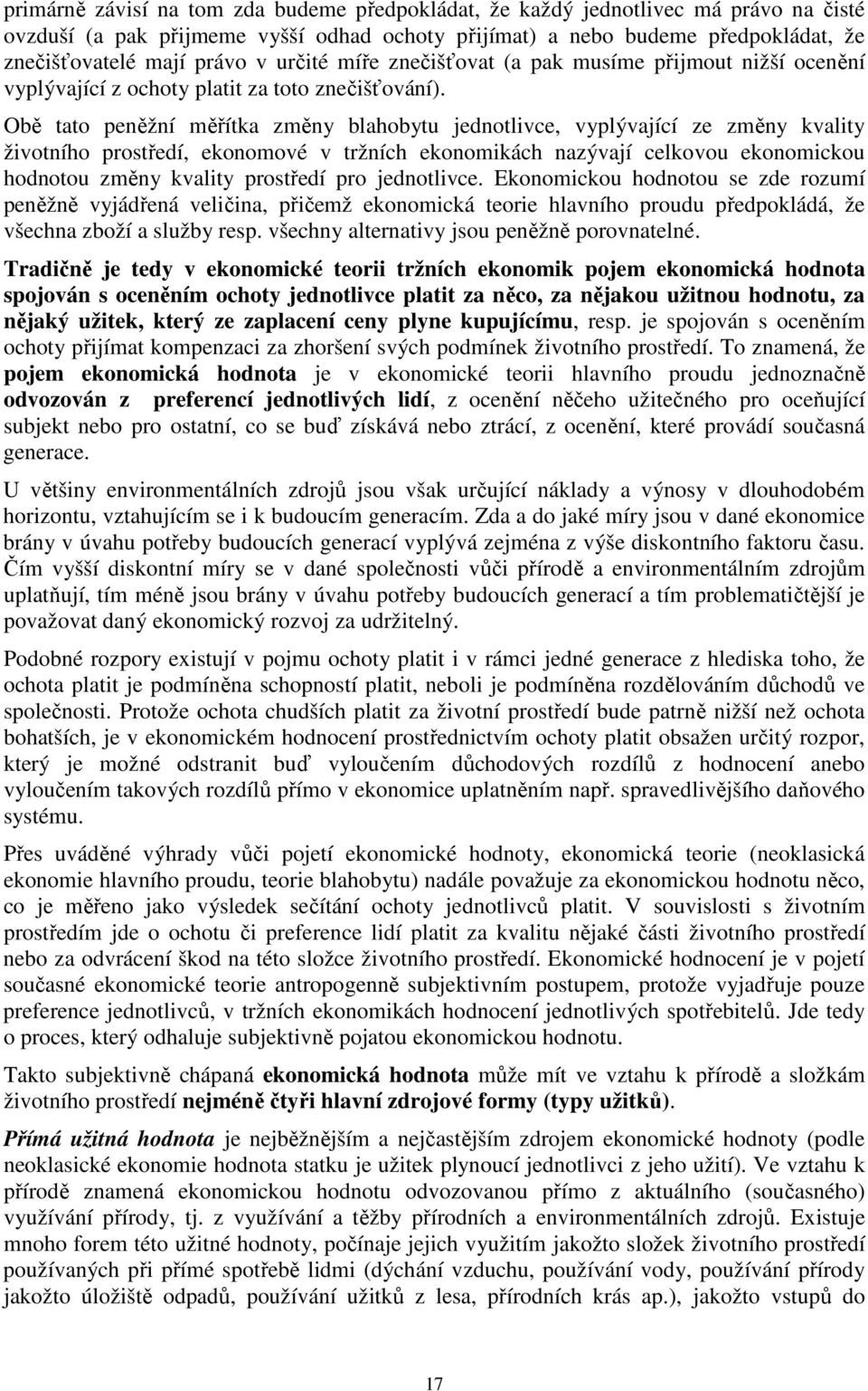 Obě tato peněžní měřítka změny blahobytu jednotlivce, vyplývající ze změny kvality životního prostředí, ekonomové v tržních ekonomikách nazývají celkovou ekonomickou hodnotou změny kvality prostředí