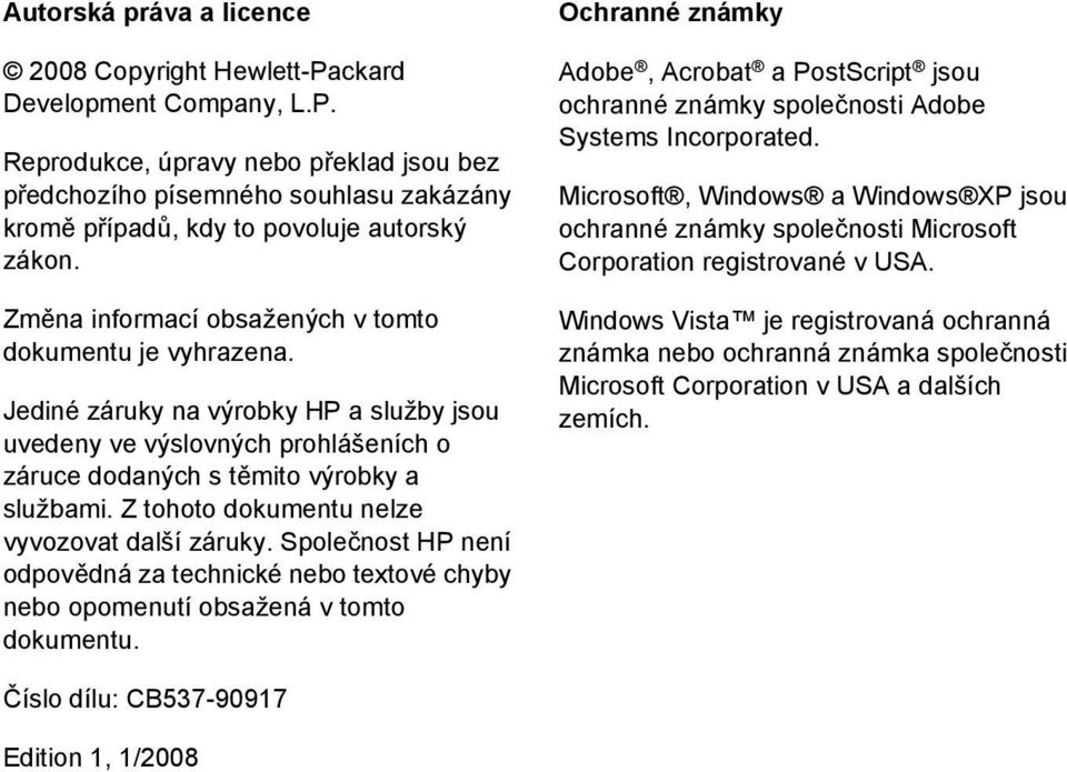 Z tohoto dokumentu nelze vyvozovat další záruky. Společnost HP není odpovědná za technické nebo textové chyby nebo opomenutí obsažená v tomto dokumentu.