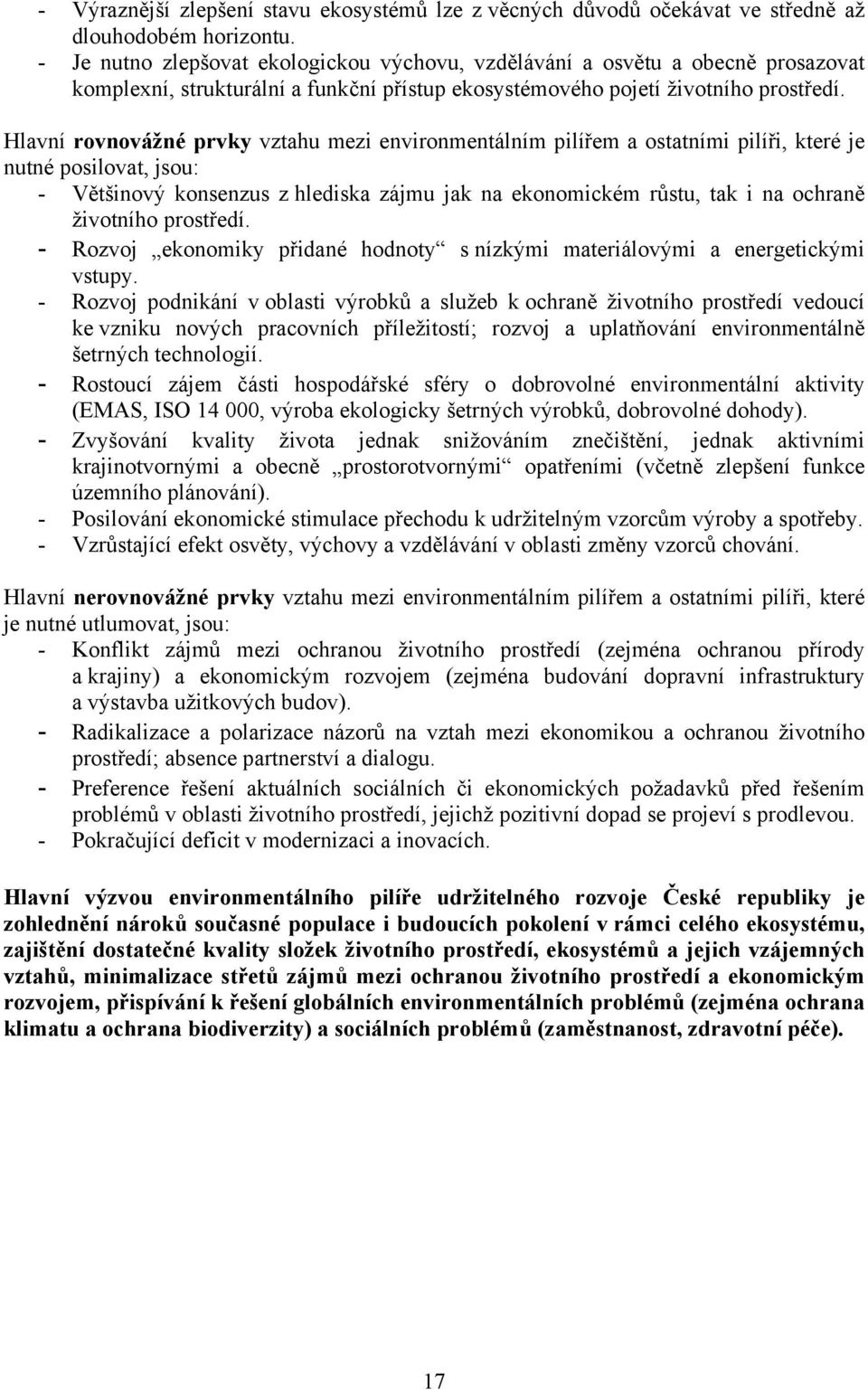 Hlavní rovnovážné prvky vztahu mezi environmentálním pilířem a ostatními pilíři, které je nutné posilovat, jsou: - Většinový konsenzus z hlediska zájmu jak na ekonomickém růstu, tak i na ochraně