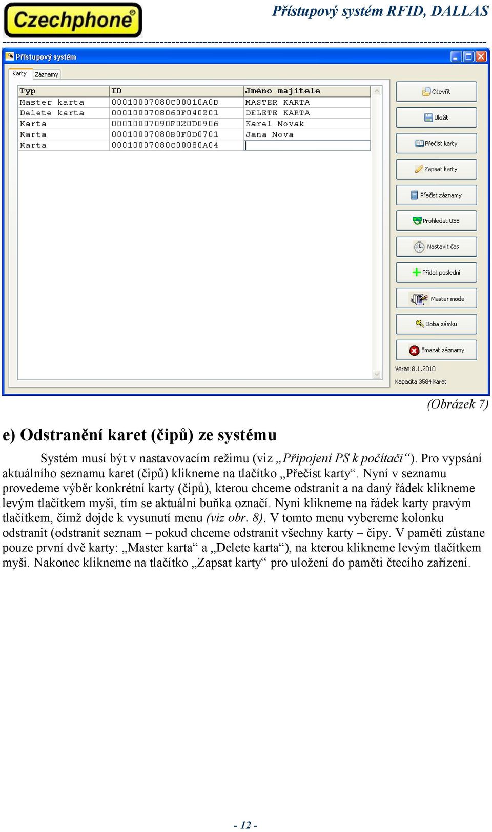 Nyní v seznamu provedeme výběr konkrétní karty (čipů), kterou chceme odstranit a na daný řádek klikneme levým tlačítkem myši, tím se aktuální buňka označí.