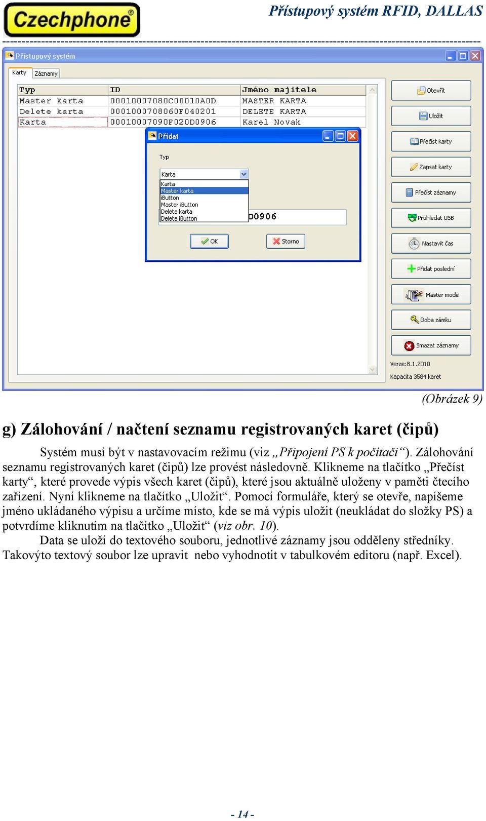 Klikneme na tlačítko Přečíst karty, které provede výpis všech karet (čipů), které jsou aktuálně uloženy v paměti čtecího zařízení. Nyní klikneme na tlačítko Uložit.