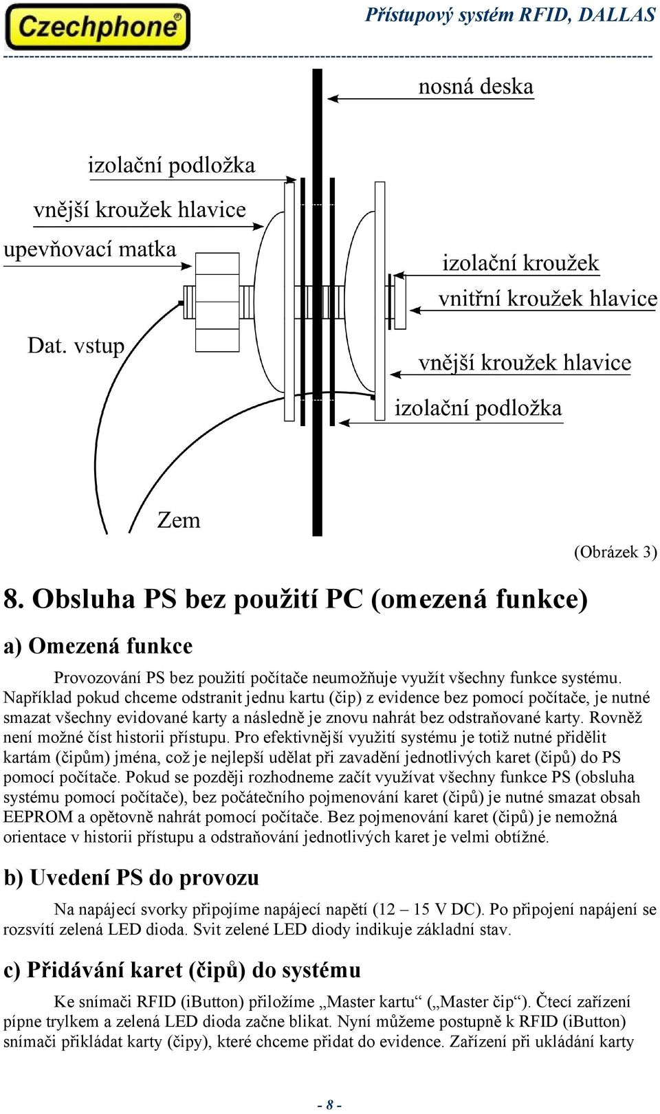 Rovněž není možné číst historii přístupu.