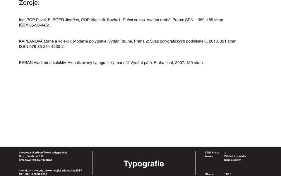 Vydání druhé. Praha 2: Svaz polygrafi ckých podnikatelů, 2010. 391 stran. ISBN 978-80-254-4230-2.