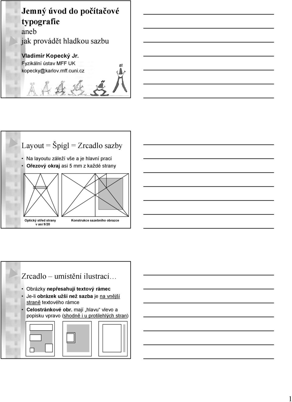 strany v asi 9/20 Konstrukce sazebního obrazce Zrcadlo umístění ilustrací Obrázky nepřesahují textový rámec Je-li obrázek užší než