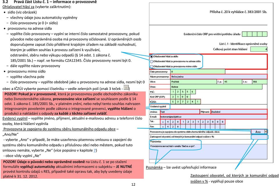 vyplňte číslo provozovny vyplní se interní číslo samostatné provozovny, pokud původce nebo oprávněná osoba má provozovny očíslované.