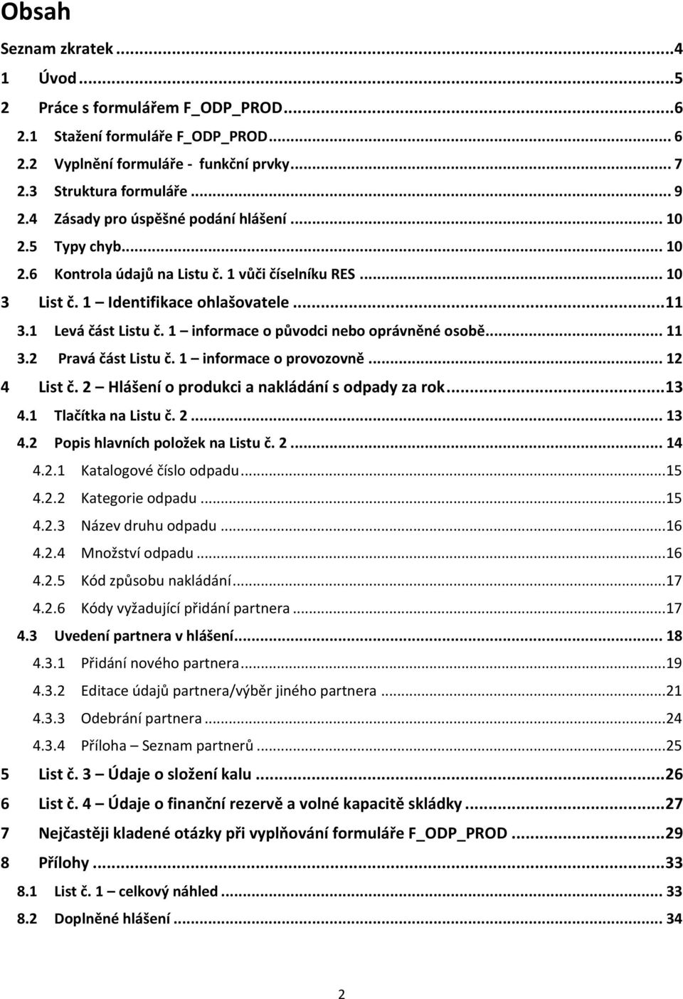 1 informace o původci nebo oprávněné osobě... 11 3.2 Pravá část Listu č. 1 informace o provozovně... 12 4 List č. 2 Hlášení o produkci a nakládání s odpady za rok... 13 4.