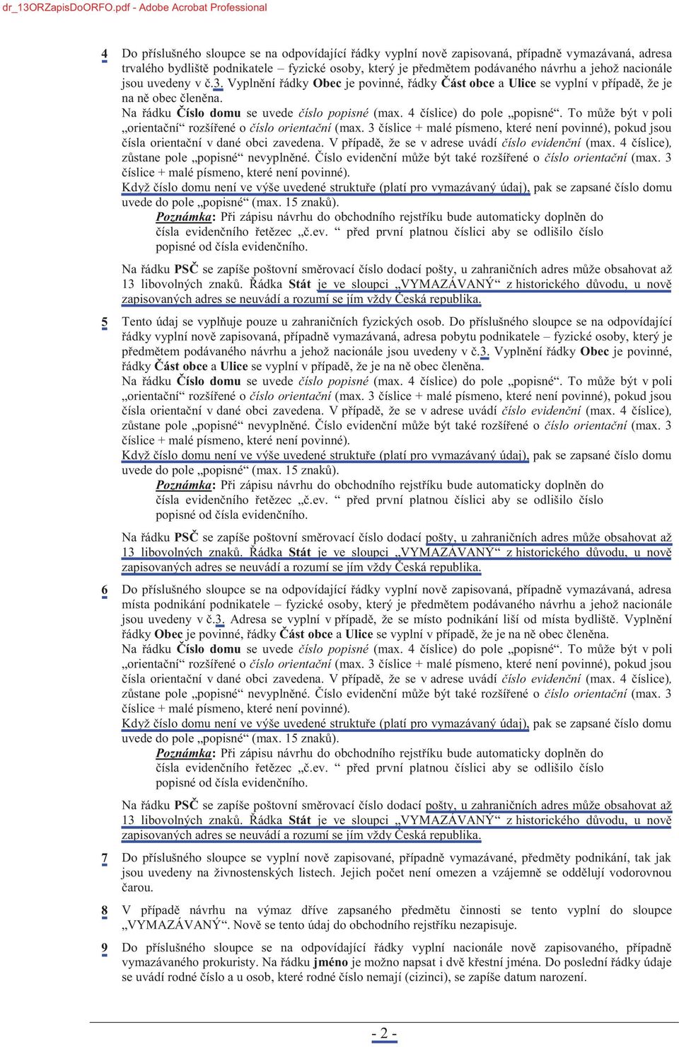 podávaného návrhu a jehož nacionále jsou uvedeny v č.3. Vyplnění řádky Obec je povinné, řádky Část obce a Ulice se vyplní v případě, že je na ně obec členěna.