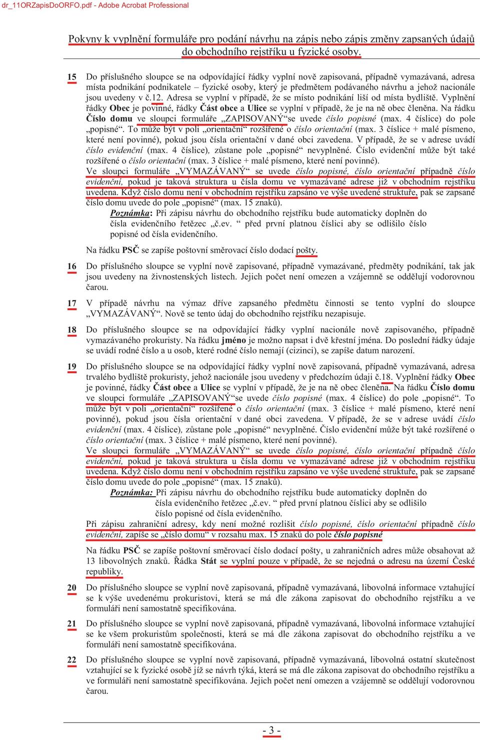 nacionále jsou uvedeny v č.12. Adresa se vyplní v případě, že se místo podnikání liší od místa bydliště.