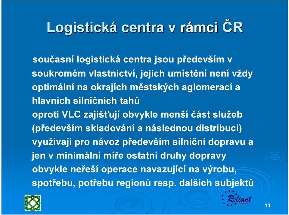 služeb (především skladování a následnou distribuci) využívají pro návoz především silniční dopravu a jen v minimální