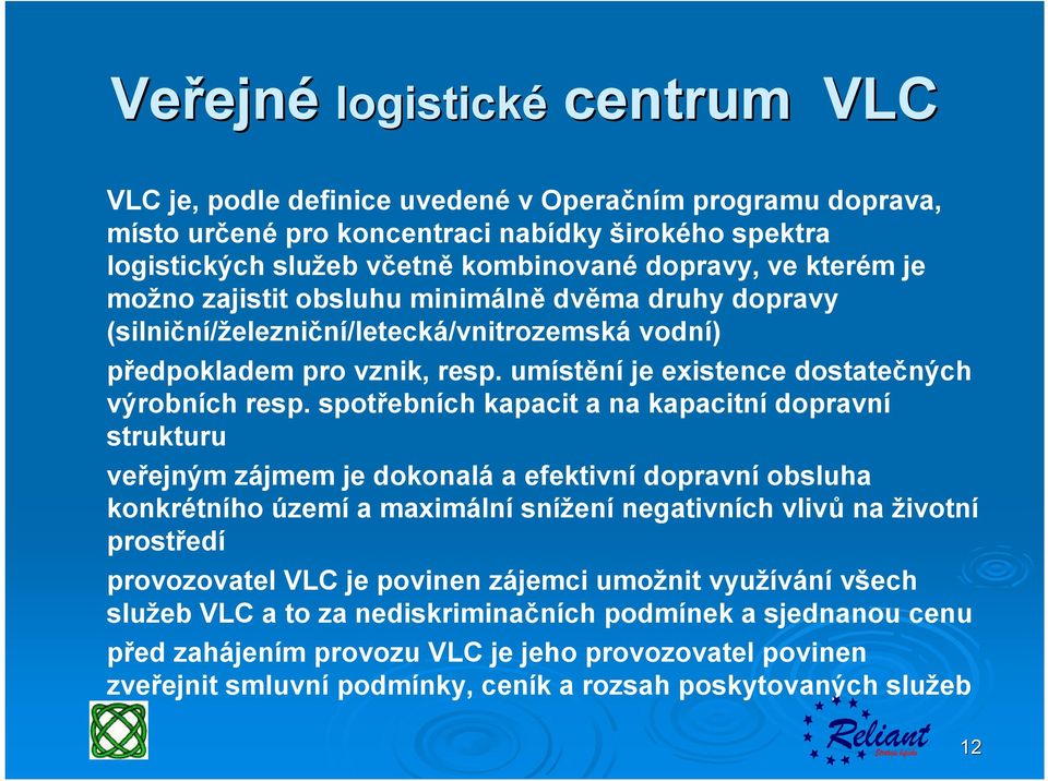 spotřebních kapacit a na kapacitní dopravní strukturu veřejným zájmem je dokonalá a efektivní dopravní obsluha konkrétního území a maximální snížení negativních vlivů na životní prostředí