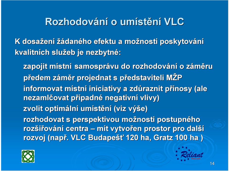 zdůraznit přínosy (ale nezamlčovat případné negativní vlivy) zvolit optimální umístění (viz výše) rozhodovat s