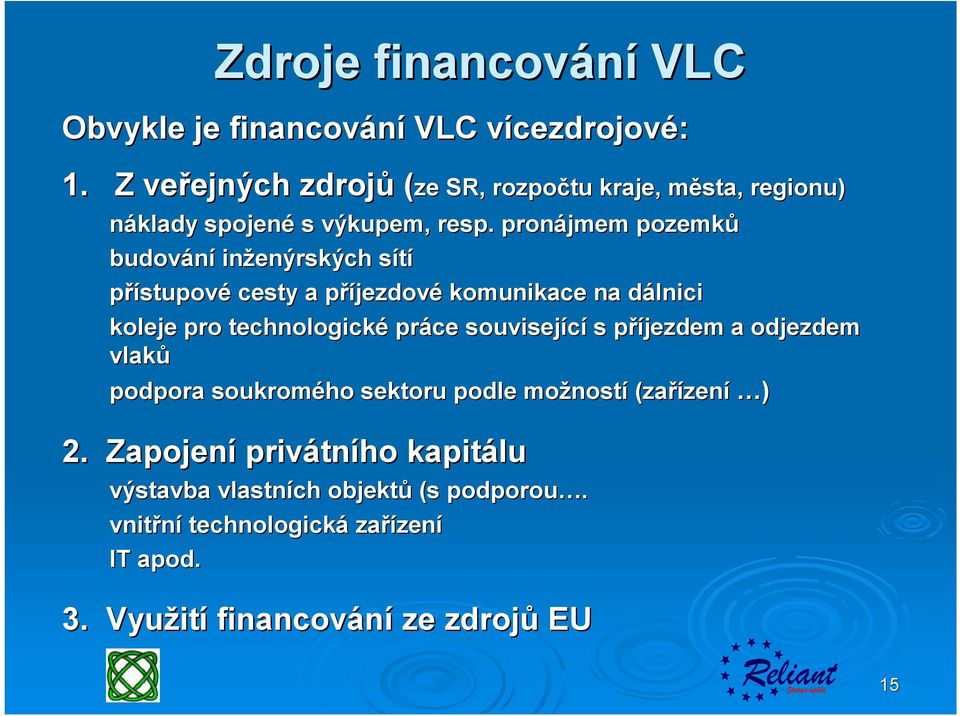 pronájmem pozemků budování inženýrských sítí přístupové cesty a příjezdové komunikace na dálnici koleje pro technologické práce