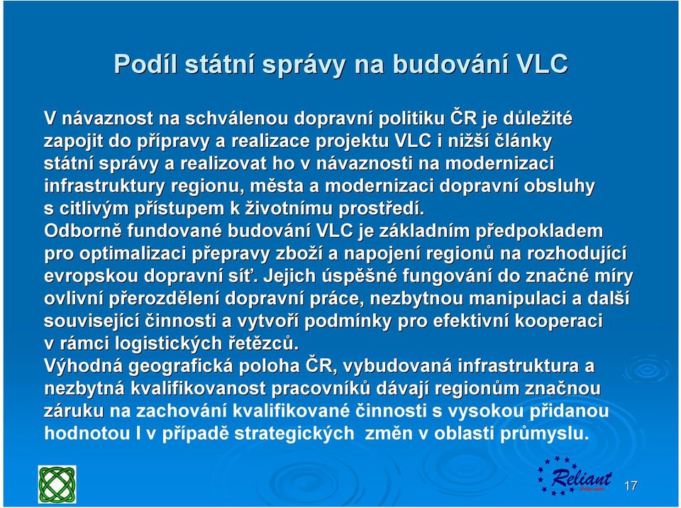 Odborně fundované budování VLC je základním předpokladem pro optimalizaci přepravy zboží a napojení regionů na rozhodující evropskou dopravní síť.