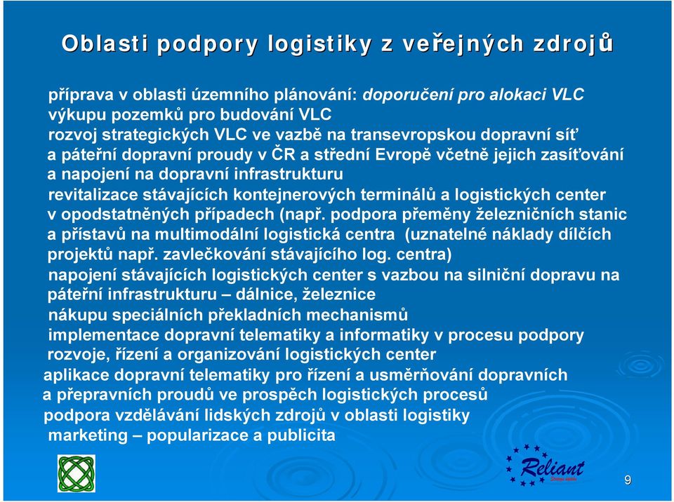 vopodstatněných případech (např. podpora přeměny železničních stanic a přístavů na multimodální logistická centra (uznatelné náklady dílčích projektů např. zavlečkování stávajícího log.