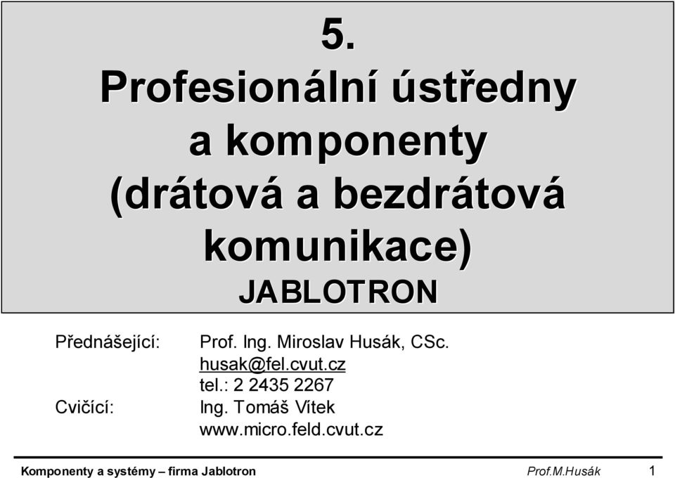 Miroslav Husák, CSc. husak@fel.cvut.cz tel.: 2 2435 2267 Ing.