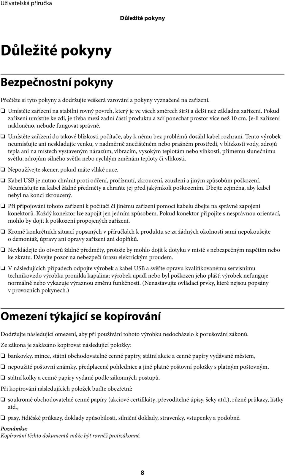 Pokud zařízení umístíte ke zdi, je třeba mezi zadní částí produktu a zdí ponechat prostor více než 10 cm. Je-li zařízení nakloněno, nebude fungovat správně.