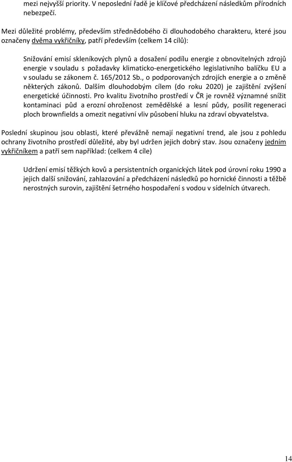 podílu energie z obnovitelných zdrojů energie v souladu s požadavky klimaticko-energetického legislativního balíčku EU a v souladu se zákonem č. 165/2012 Sb.