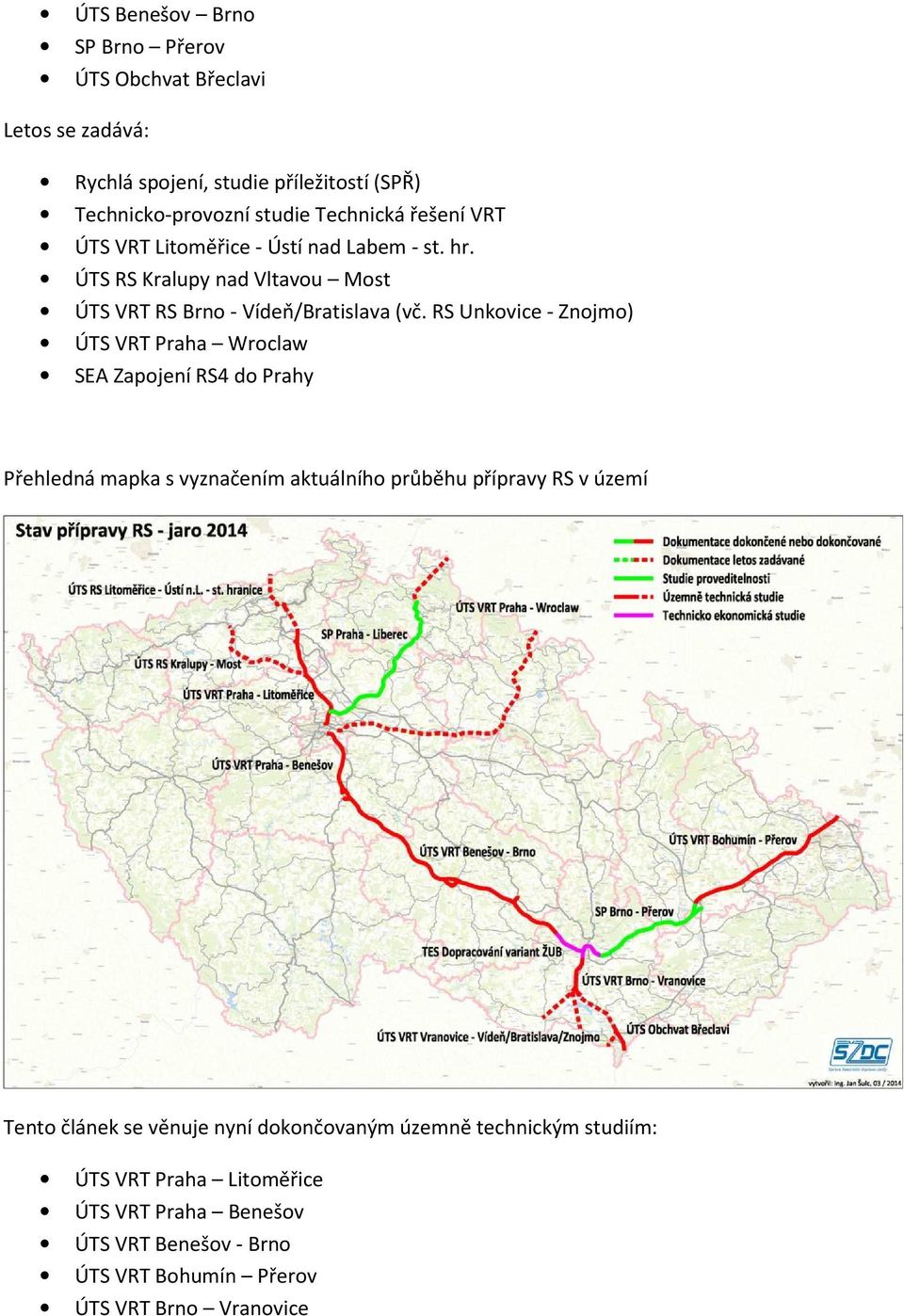 RS Unkovice - Znojmo) ÚTS VRT Praha Wroclaw SEA Zapojení RS4 do Prahy Přehledná mapka s vyznačením aktuálního průběhu přípravy RS v území Tento