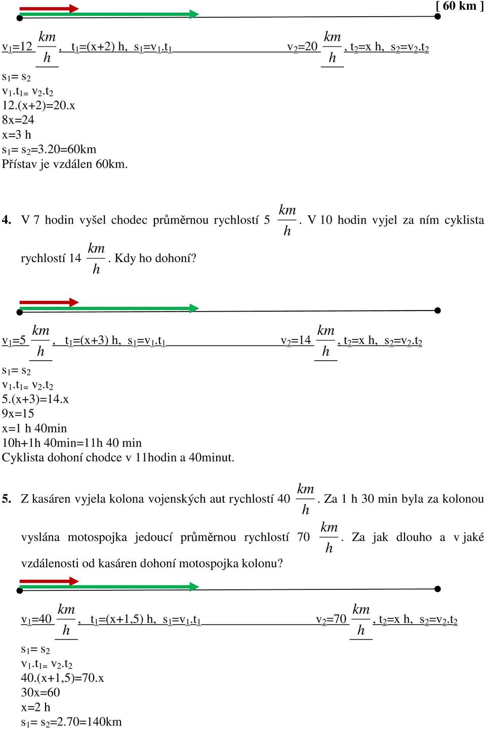 x 9x=15 x=1 40min 10+1 40min=11 40 min Cyklista dooní codce v 11odin a 40minut., t2 =x, s 2 =v 2.t 2 5. Z kasáren vyjela kolona vojenskýc aut ryclostí 40.