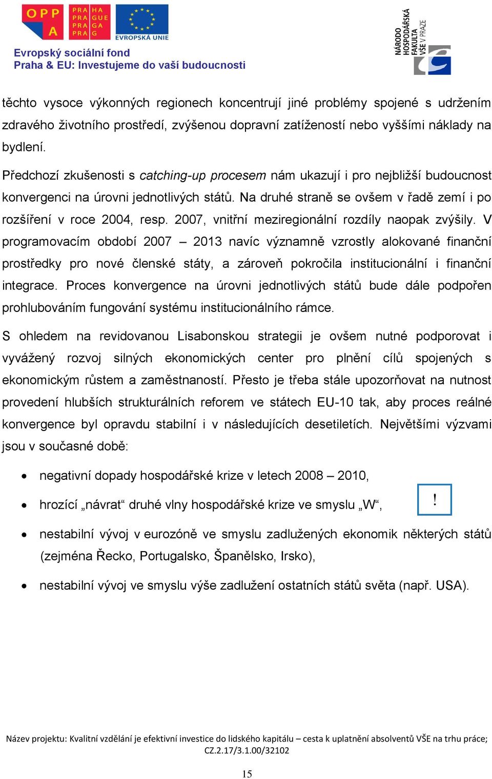 2007, vnitřní meziregionální rozdíly naopak zvýšily.