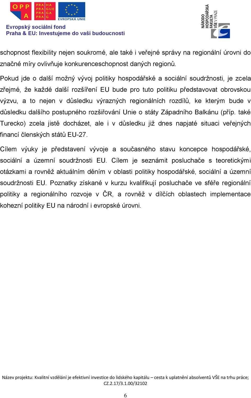 výrazných regionálních rozdílů, ke kterým bude v důsledku dalšího postupného rozšiřování Unie o státy Západního Balkánu (příp.