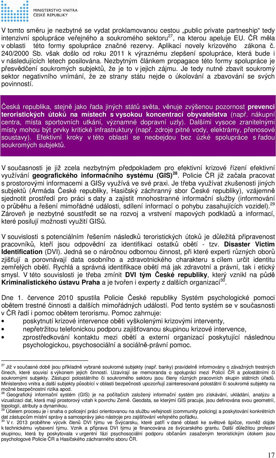 však došlo od roku 2011 k výraznému zlepšení spolupráce, která bude i v následujících letech posilována.