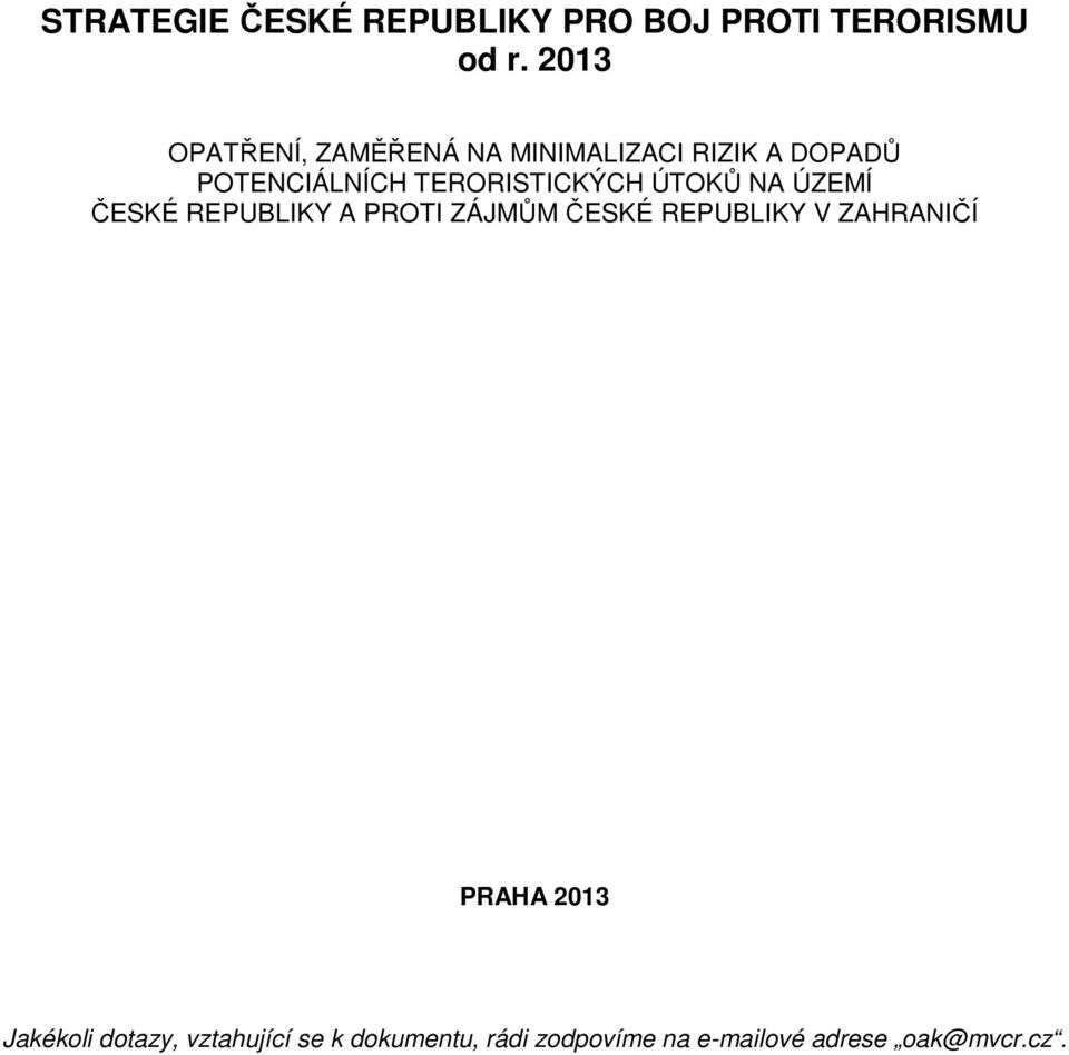 TERORISTICKÝCH ÚTOKŮ NA ÚZEMÍ ČESKÉ REPUBLIKY A PROTI ZÁJMŮM ČESKÉ REPUBLIKY V