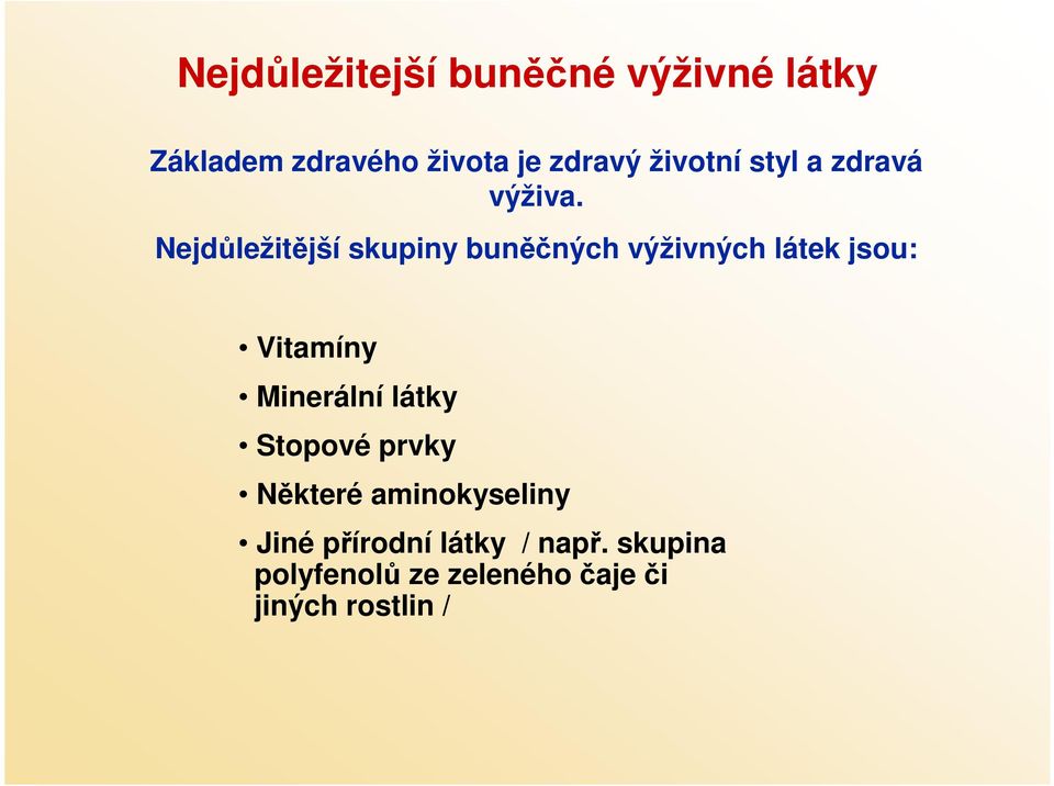 Nejdůležitější skupiny buněčných výživných látek jsou: Vitamíny Minerální