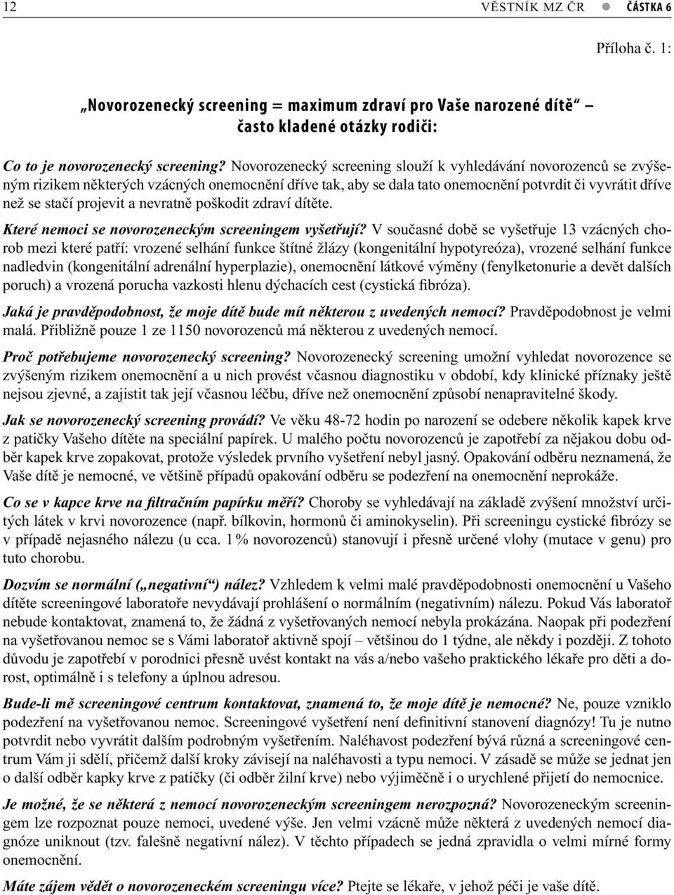 nevratně poškodit zdraví dítěte. Které nemoci se novorozeneckým screeningem vyšetřují?