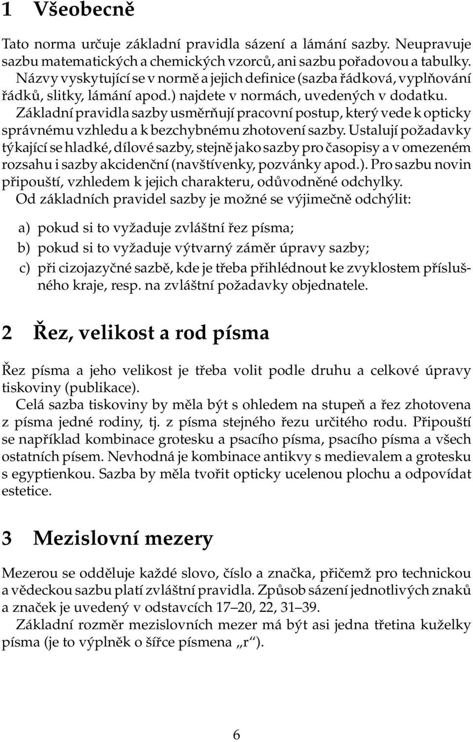 Základní pravidla sazby usměrňují pracovní postup, který vede k opticky správnému vzhledu a k bezchybnému zhotovení sazby.