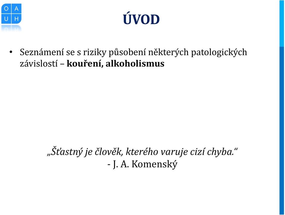 kouření, alkoholismus Šťastný je
