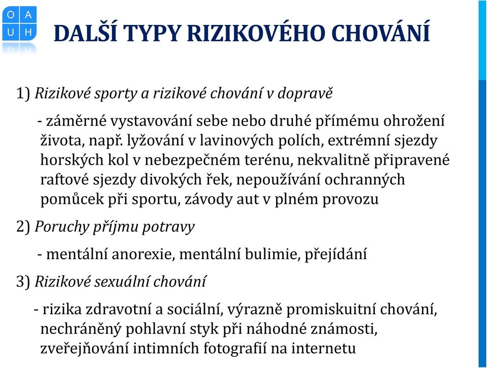 ochranných pomůcek při sportu, závody aut v plném provozu 2) Poruchy příjmu potravy - mentální anorexie, mentální bulimie, přejídání 3) Rizikové