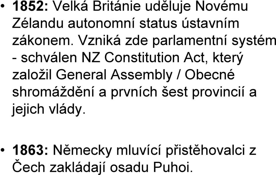Vzniká zde parlamentní systém - schválen NZ Constitution Act, který