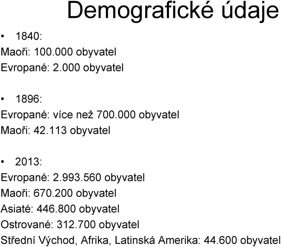 000 obyvatel Maoři: 42.113 obyvatel 2013: Evropané: 2.993.