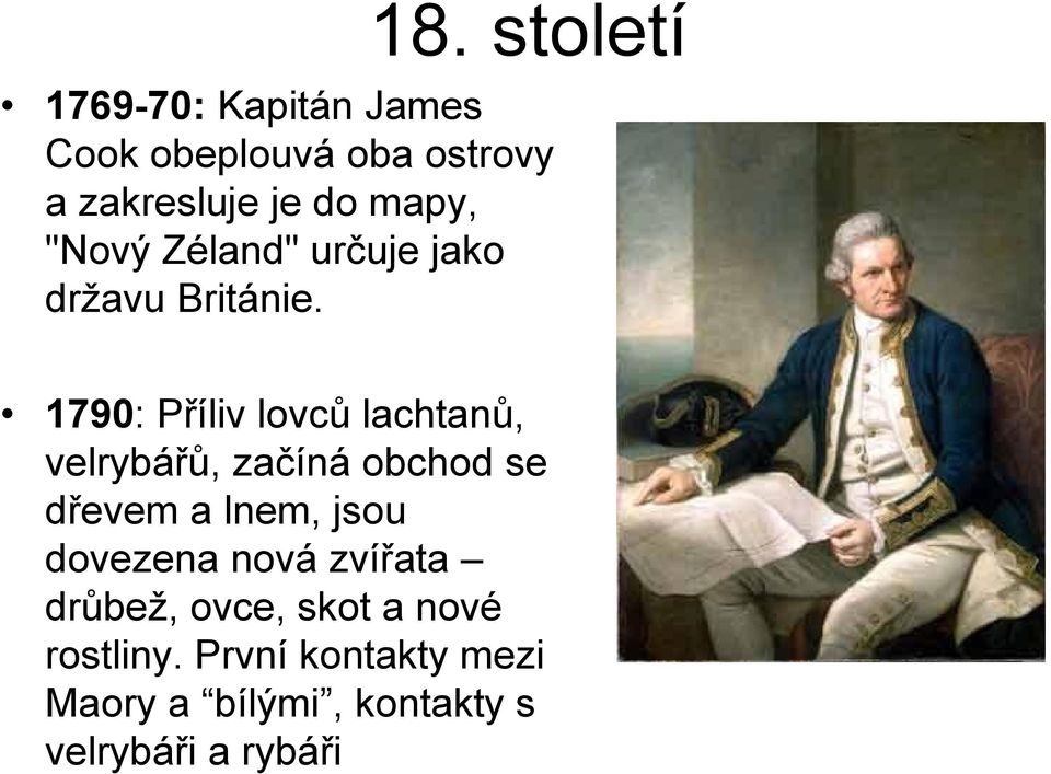 1790: Příliv lovců lachtanů, velrybářů, začíná obchod se dřevem a lnem, jsou