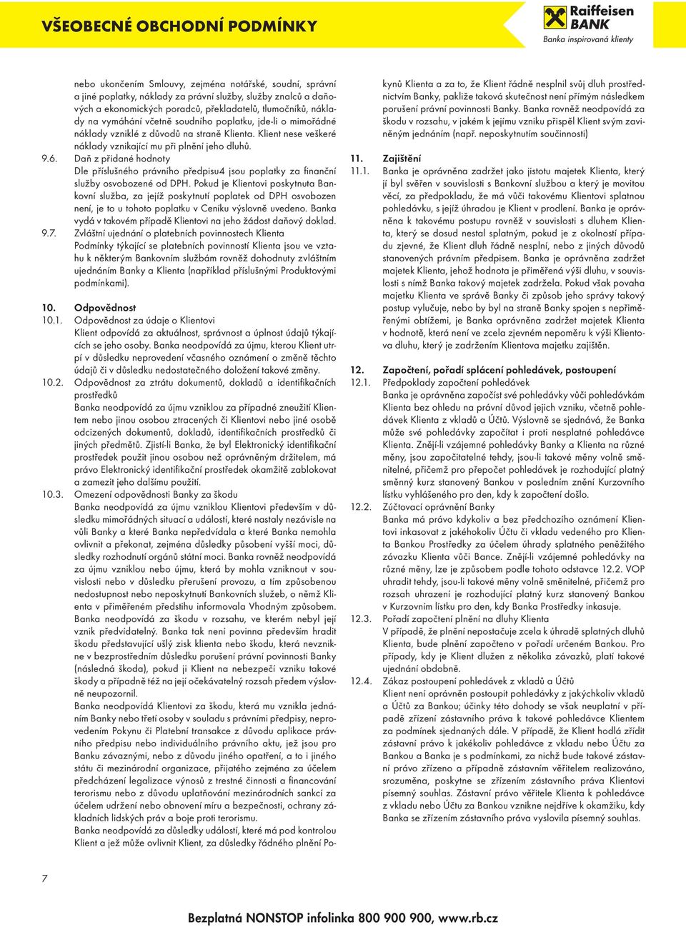 Daň z přidané hodnoty Dle příslušného právního předpisu4 jsou poplatky za finanční služby osvobozené od DPH.