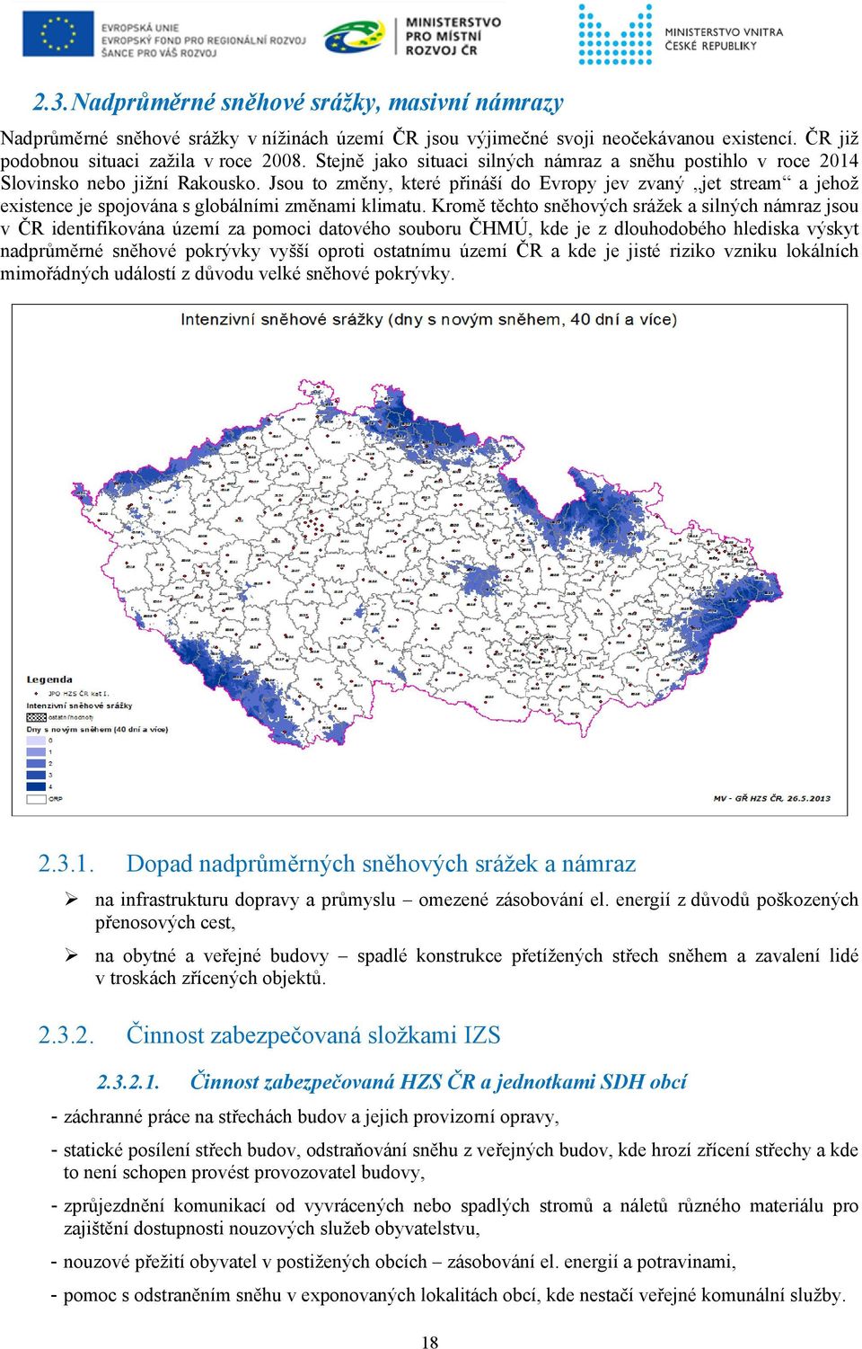 Jsou to změny, které přináší do Evropy jev zvaný jet stream a jehož existence je spojována s globálními změnami klimatu.