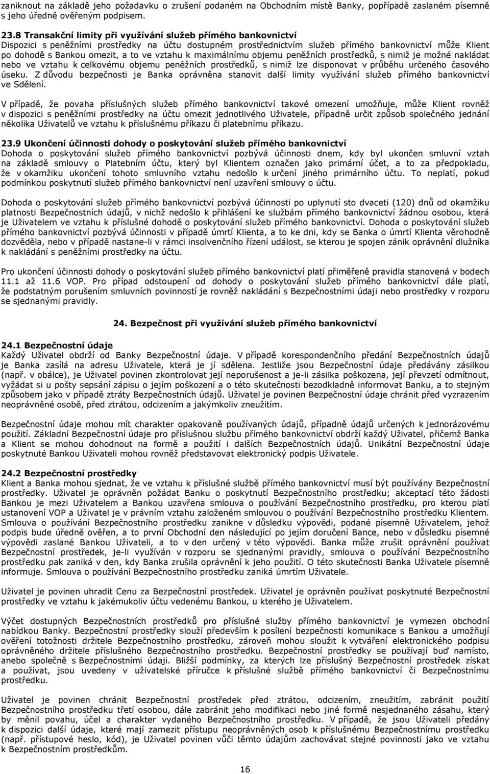 to ve vztahu k maximálnímu objemu peněžních prostředků, s nimiž je možné nakládat nebo ve vztahu k celkovému objemu peněžních prostředků, s nimiž lze disponovat v průběhu určeného časového úseku.