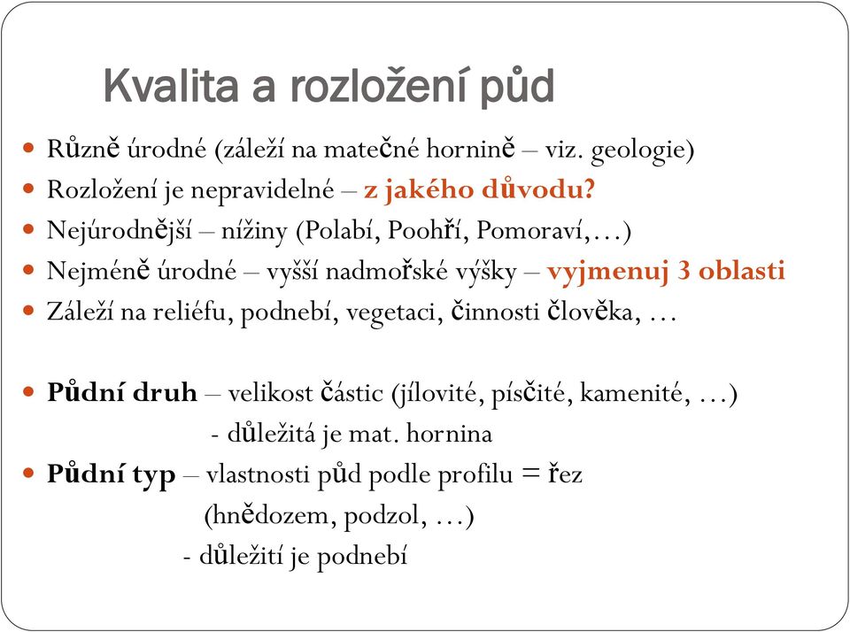 Nejúrodnější níţiny (Polabí, Poohří, Pomoraví, ) Nejméně úrodné vyšší nadmořské výšky vyjmenuj 3 oblasti Záleţí